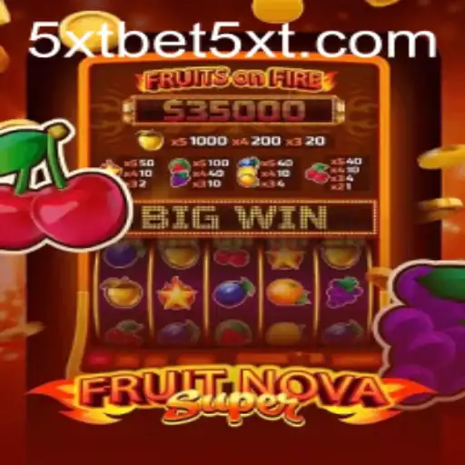 FruitNovaSuper: Exploring the Exciting World of 5XTBET's New Game